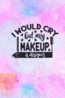 Image for I Would Cry But My MakeUp Is Designer : MakeUp Lover Gift Idea: Lined Journal Notebook