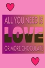 Image for All You Need Is Love Or More Chocolate : Chocolate Lover Gift:
