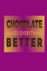 Image for Chocolate Makes Everything Better : Chocolate Lover Quote Cover Gift Journal