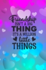 Image for Friendship Isn&#39;t A Big Thing It&#39;s A Million Little Things