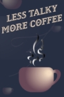 Image for Less Talky More Coffee - Coffee Cup Notebook Blank Lined