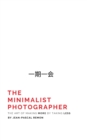 Image for The Minimalist Photographer : The Art of Making More by Taking Less
