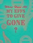 Image for Where Have All My Effs to Give Gone? - BLANK Notebook With Rainbow Lines : Colorful Blank Lined Notebook