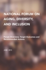 Image for National Forum on Aging, Diversity, and Inclusion : Forum Overview, Target Outcomes and Recommended Actions
