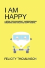 Image for I Am Happy : A book for kids about understanding emotions and creating happy habits.