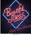 Image for Beautiful Mess, Still Breathing
