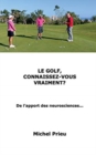 Image for Le golf, connaissez-vous vraiment? : De l&#39;apport des neurosciences...