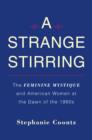 Image for A strange stirring  : the Feminine mystique and American women at the dawn of the 1960s