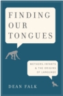 Image for Finding Our Tongues : Mothers, Infants, and the Origins of Language