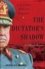 Image for The dictator&#39;s shadow  : life under Augusto Pinochet