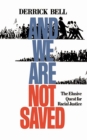 Image for And We Are Not Saved : The Elusive Quest For Racial Justice