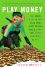 Image for Play Money: Or, How I Quit My Day Job and Made Millions Trading Virtual Loot