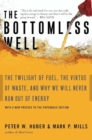 Image for The bottomless well: the twilight of fuel, the virtue of waste, and why we will never run out of energy