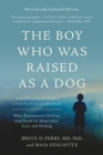 Image for The boy who was raised as a dog: and other stories from a child psychiatrist&#39;s notebook : what traumatized children can teach us about loss, love, and healing
