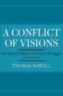Image for A conflict of visions: ideological origins of political struggles