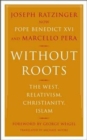 Image for Without roots  : the West, relativism, Christianity, Islam