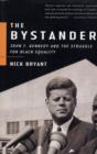 Image for The bystander  : John F. Kennedy and the struggle for Black equality