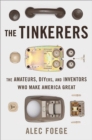 Image for The Tinkerers : The Amateurs, DIYers, and Inventors Who Make America Great