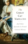 Image for Great Cat Massacre: And Other Episodes in French Cultural History