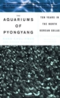Image for The aquariums of Pyongyang  : ten years in the North Korean Gulag