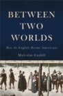 Image for Between Two Worlds : How the English Became Americans