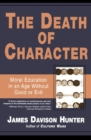Image for The death of character: moral education in an age without good or evil
