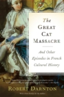 Image for The great cat massacre and other episodes in French cultural history