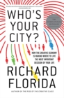 Image for Who&#39;s Your City? : How the Creative Economy Is Making Where You Live the Most Important Decision of Your Life