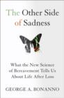 Image for The other side of sadness  : what the new science of bereavement tells us about life after loss