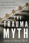 Image for The trauma myth  : the truth about the sexual abuse of children and its aftermath