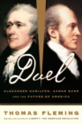 Image for Duel  : Alexander Hamilton, Aaron Burr, and the future of America