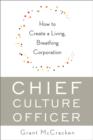Image for Chief culture officer  : how to use your extraordinary knowledge of Beanie Babies, Bonnaroo, John Cage, Doctor Who, Blade Runner, Vivienne Westwood, Manchester United, the legend of Zelda, Public Ene
