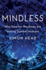 Image for Mindless : Why Smarter Machines are Making Dumber Humans