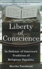 Image for Liberty of conscience  : in defense of America&#39;s tradition of religious equality