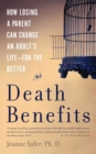 Image for Death Benefits : How Losing a Parent Can Change an Adult&#39;s Life--for the Better