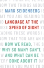 Image for Language at the speed of sight  : how we read, why so many can&#39;t, and what can be done about it