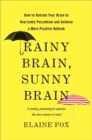 Image for Rainy Brain, Sunny Brain : How to Retrain Your Brain to Overcome Pessimism and Achieve a More Positive Outlook