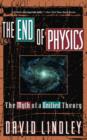 Image for The End Of Physics : The Myth Of A Unified Theory