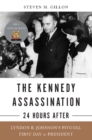 Image for The Kennedy Assassination--24 Hours After: Lyndon B. Johnson&#39;s Pivotal First Day as President