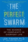 Image for The Perfect Swarm : The Science of Complexity in Everyday Life