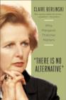 Image for There is no alternative  : why Margaret Thatcher matters