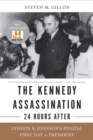 Image for The Kennedy Assassination--24 Hours After : Lyndon B. Johnson&#39;s Pivotal First Day as President