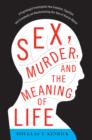 Image for Sex, Murder, and the Meaning of Life : A Psychologist Investigates How Evolution, Cognition, and Complexity are Revolutionizing Our View of Human Nature