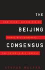 Image for Beijing Consensus: how China&#39;s authoritarian model will dominate the twenty-first century