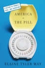 Image for America and the pill: a history of promise, peril, and liberation