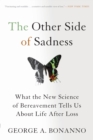 Image for The other side of sadness  : what the new science of bereavement tells us about life after loss