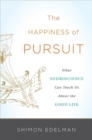 Image for The Happiness of Pursuit : What Neuroscience Can Teach Us About the Good Life