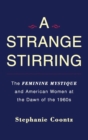 Image for A Strange Stirring: The Feminine Mystique and American Women at the Dawn of the 1960s