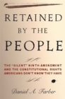 Image for Retained by the people  : the &quot;silent&quot; Ninth Amendment and the constitutional rights Americans don&#39;t know they have