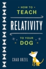 Image for How to teach relativity to your dog
